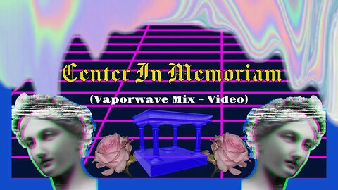 【 Ｃｅｎｔｅｒ ｉｎ Ｍｅｍｏｒｉａｍ】 Vintage Vaporwave Mix + Video