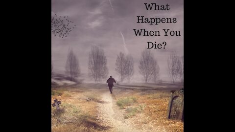 What Happens When You Die?