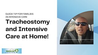 Quick Tip for Families in ICU: Tracheostomy and Intensive Care at Home!