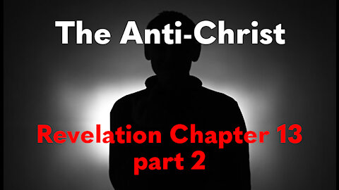 The Anti-Christ | Revelation 13 part 2 | Study of Revelation