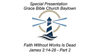 3/19/2023 - Session 2 - Works Without Faith Is Dead - Part 2- James 2:14-26 - Jason Hughes