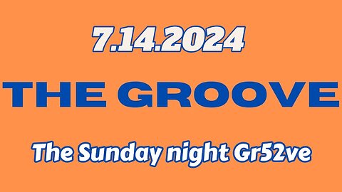 7.14.2024 - Groovy Jimmy - The Sunday night Gr52ve