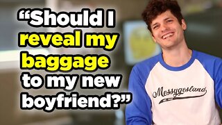 "Should I reveal my baggage to my new boyfriend?"