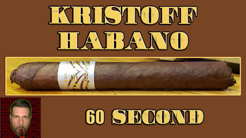 60 SECOND CIGAR REVIEW - Kristoff Habano - Should I Smoke This