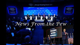 NEWS FROM THE PEW: EPISODE 95: Trump Takes Iowa, WEF 2024, EV Cars Frozen