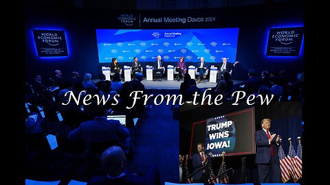 NEWS FROM THE PEW: EPISODE 95: Trump Takes Iowa, WEF 2024, EV Cars Frozen
