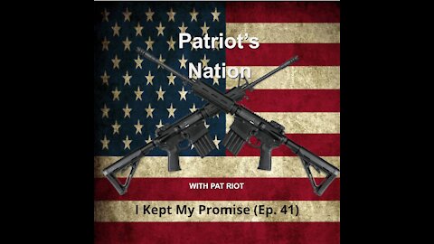 I Kept My Promise (Ep. 41) - Patriot's Nation