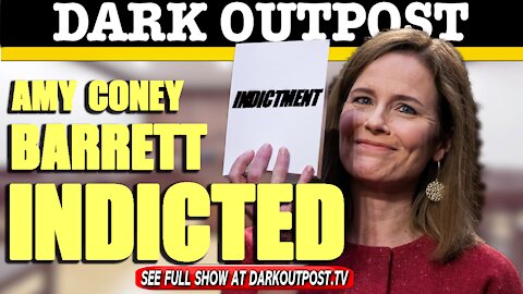 Dark Outpost 03-30-2021 Amy Coney Barrett Indicted