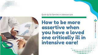 How to be More Assertive When You have a Loved One Critically Ill in Intensive Care!