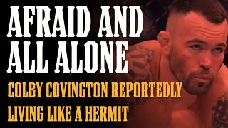 BROKEN Colby Covington Living Like a Hermit Afraid to Go in Public