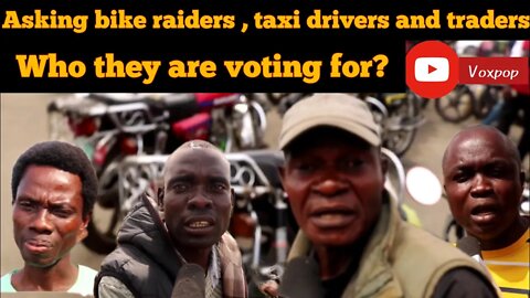 Asking okada raiders,taxi drivers and traders who they are voting for?