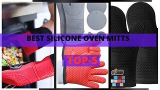 Best Silicone Oven Mitts | Meet the Game Changing Silicone Protectors