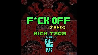 Nick Tara - F*CK OFF (Remix) featuring G.M.E Yung Mac