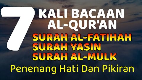 BACAAN AYAT SUCI AL-QUR'AN SURAH AL-FATIHAH, YASIN, AL-MULK 7 KALI | PENENANG HATI DAN PIKIRAN