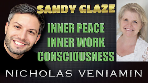 Sandy Glaze Discusses Inner Peace, Work and Consciousness with Nicholas Veniamin