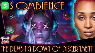 THE DUMBING DOWN OF DISCERNMENT! | OMBIENCE