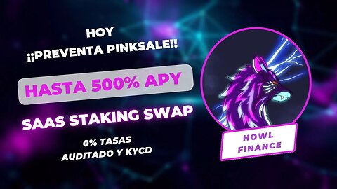 HOWL FINANCE 🚀🚀🚀 STAKING con hasta 500% APY +SWAP+NFT ¡¡PREVENTA!! SAAS Software as a Service