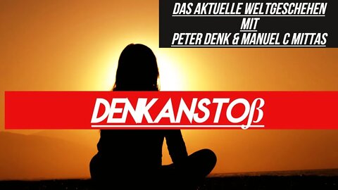 DENKanstoß - Das aktuelle Weltgeschehen 10/22 mit Peter Denk & Manuel C Mittas