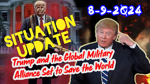 Situation Update 8/9/24 ~ Trump and Military Set to Save the World