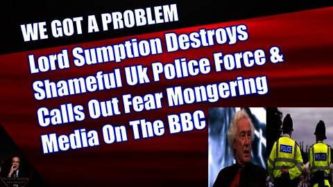 Lord Sumption Destroys Shameful UK Police Force & Calls Out Fear Mongering Media On The BBC