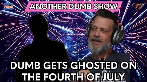 Dumb Gets Ghosted on The Fourth of July