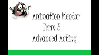 Animation Mentor Term 5 Advanced Acting