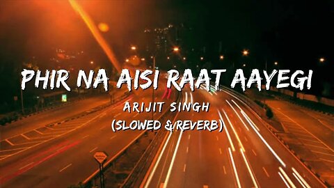 Phir Na Aisi Raat Aayegi (Slowed & Reverb) - Arijit Singh || Broken Heart