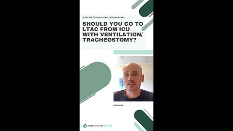 Quick Tip for Families in ICU: Should You Go to LTAC from ICU with Ventilation/Tracheostomy?