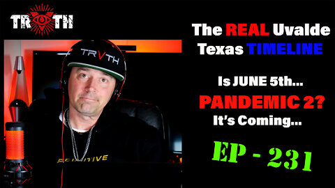 The Uncensored TRUTH - 231 - The REAL Uvalde Timeline, Will June 5th Be the start of POX PANDEMIC 2?