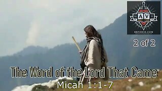 002 The Word of the Lord That Came (Micah 1:1-7) 2 of 2