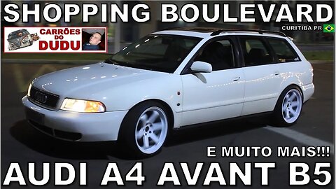 AUDI A4 AVANT B5 E MUITO MAIS - SHOPPING BOULEVARD CURITIBA 30/08/23 - CARRÕES DO DUDU