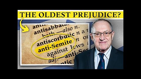Alan Dershowitz: Anti-Semitism Is the Oldest Prejudice of Human Kind (CLIP)