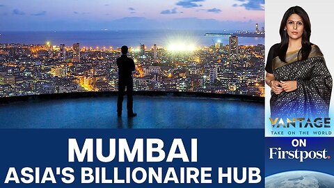 Mumbai Overtakes Beijing to Become Asia's Billionaire Hub | Vantage with Palki Sharma