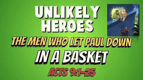 Unlikely Heroes - #2 - The Men Who Let Paul Down in a Basket