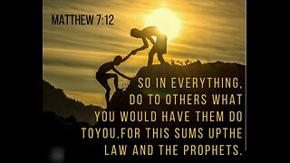 Do unto others Matthew 7:12