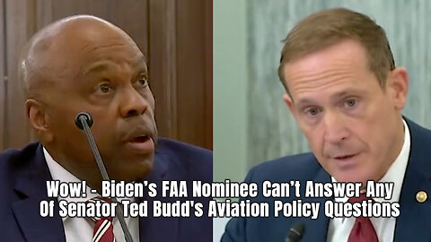 Wow! - Biden’s FAA Nominee Can’t Answer Any Of Senator Ted Budd's Aviation Policy Questions