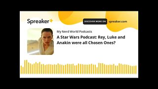 A Star Wars Podcast: Rey, Luke and Anakin were all Chosen Ones?