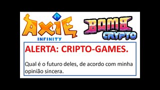 ALERTA: Cripto-Games - Qual é o futuro deles, de acordo com a minha opinião