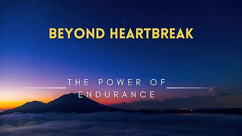 05 - Beyond Heartbreak - The Power of Endurance
