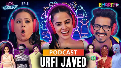 URFI JAVED - Aisi Dresses Kyon Pahenti hain ? | LOL PODCAST | Bharti & Harsh | Bharti TV