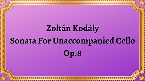 Zoltán Kodály Sonata For Unaccompanied Cello, Op.8