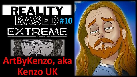 Reality Based Extreme #10: ArtByKenzo, aka Kenzo UK