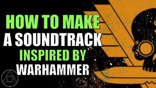 How to Produce a Soundtrack for a Game | How I wrote a Warhammer 40K Soundtrack