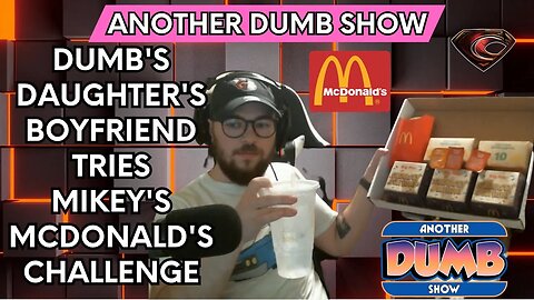Dumb's Daughter's Boyfriend tries Mikey's McDonald's Challenge