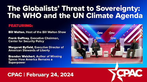The Globalists’ Threat to Sovereignty: The WHO and the UN Climate Agenda | CPAC 2024