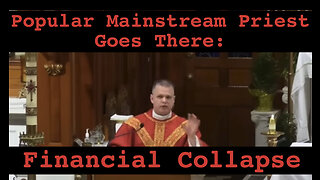 Popular Mainstream Priest: Financial Collapse Prophecy