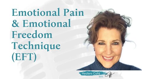 Emotional Pain & Emotional Freedom Technique (EFT): The Healers Café with Sharon Smith & Dr. Manon