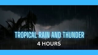 Tropical Rain and Thunder/Low light - Rain and Thunder 4 Hours