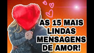 AS 15 MAIS LINDAS MENSAGENS DE AMOR!