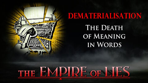 The Empire of Lies: Dematerialisation The Death of Meaning in Words